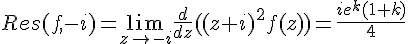 4$Res(f,-i)=\lim_{z\to -i}\frac{d}{dz}((z+i)^2f(z))=\frac{ie^{k}(1+k)}{4}